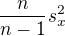 $\frac{n}{n-1}s_{x}^2$