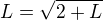 $L=\sqrt{2+L}$