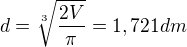 $d=\sqrt[3]{\frac{2V}{\pi }}=1,721 dm$