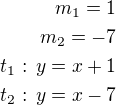 $m_1=1\\m_2=-7\\t_1:\,y=x+1\\t_2:\,y=x-7$