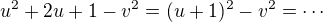 $u^{2}+2u+1-v^{2}=(u+1)^2-v^2=\cdots$
