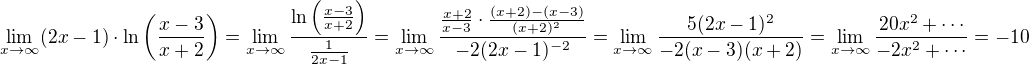 $\lim_{x\to\infty}(2x-1)\cdot{\rm ln}\left(\frac{x-3}{x+2}\right)=\lim_{x\to\infty}\frac{{\rm ln}\left(\frac{x-3}{x+2}\right)}{\frac1{2x-1}}=\lim_{x\to\infty}\frac{\frac{x+2}{x-3}\cdot\frac{(x+2)-(x-3)}{(x+2)^2}}{-2(2x-1)^{-2}}=\lim_{x\to\infty}\frac{5(2x-1)^2}{-2(x-3)(x+2)}=\lim_{x\to\infty}\frac{20x^2+\cdots}{-2x^2+\cdots}=-10$