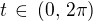 $t\, \in\,(0, \,2\pi)$