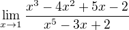 $\lim_{x\to1}\frac{x^{3}-4x^{2}+5x-2}{x^{5}-3x+2}$