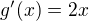 $g'(x) = 2x$