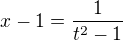$x-1=\frac{1}{t^{2}-1}$