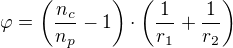 $\varphi =\left(\frac{n_c}{n_p}-1\right)\cdot \left(\frac{1}{r_1}+\frac{1}{r_2}\right)$