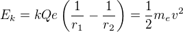 $E_k=kQe\left(\frac1{r_1}-\frac1{r_2}\right)=\frac12m_ev^2$