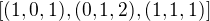 $[(1, 0, 1), (0, 1, 2), (1, 1, 1)]$