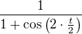 $\frac{1}{1+\cos \(2\cdot \frac{t}{2}\)}$