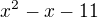 $x^{2}-x-11$