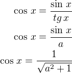$\cos\,x=\frac{\sin\,x}{tg\,x}\\\cos\,x=\frac{\sin\,x}{a}\\\cos\,x=\frac{1}{\sqrt{a^2+1}}$