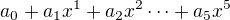 $a_0+a_1x^1+a_2x^2 \dots +a_5x^5$