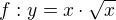 $f:y=x\cdot \sqrt{x}$