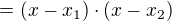 $=(x-x_{1})\cdot (x-x_{2})$