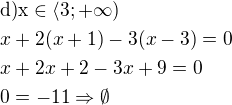 $\rm{d)}x\in \langle 3;+\infty)\nlx+2(x+1)-3(x-3)=0\nlx+2x+2-3x+9=0\nl0=-11\Rightarrow \emptyset$