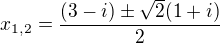 $x_{1,2}=\frac{(3-i)\pm\sqrt2(1+i)}{2}$