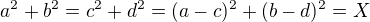 $a^2+b^2=c^2+d^2=(a-c)^2+(b-d)^2=X$