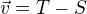 kopírovat do textarea $\vec{v}=T-S$