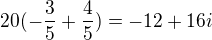 $20(-\frac{3}{5}+\frac{4}{5})=-12+16i$