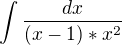 $\int\frac{dx}{(x-1)*x^2 }$