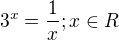 $3^x = \frac{1}{x} ; x \in R$