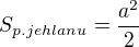 $S_{p. jehlanu}=\frac{a^{2}}{2}$