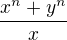 $\frac{x^{n}+y^{n}}{x}$