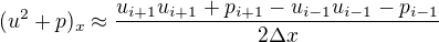 $(u^2+p)_x \approx \frac{u_{i+1}u_{i+1}+p_{i+1}-u_{i-1}u_{i-1}-p_{i-1}}{2\Delta x}$