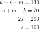 $k+s-m=130\\s+m-k=70\\2s=200\\s=100$
