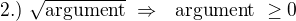kopírovat do textarea $2.)~\sqrt{\text{argument}}~\Rightarrow~ \text{ argument}~\ge 0$