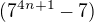 $(7^{4n+1} - 7)$
