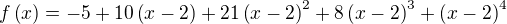 $f\left(x\right)=-5+10\left(x-2\right)+21\left(x-2\right)^2+8\left(x-2\right)^3+\left(x-2\right)^4$