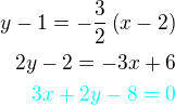 $y-1=-\frac 32\left(x-2\right)\\2y-2=-3x+6\\\color{cyan}3x+2y-8=0$
