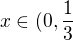 $x\in (0,\frac{1}{3}$