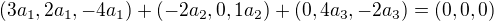 $(3a_{1},2a_{1},-4a_{1})+(-2a_{2},0,1a_{2})+(0,4a_{3},-2a_{3}) =(0,0,0)$
