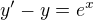 $y'-y=e^{x}$