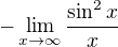 $-\lim_{x\to\infty }\frac{\sin ^{2}x}{x}$