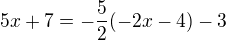 $5x+7=-\frac{5}{2}(-2x-4)-3$