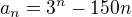 $a_{n} = 3^{n} - 150n$