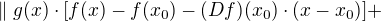 $\parallel g(x)\cdot [f(x)-f(x_{0})-(Df)(x_{0})\cdot (x-x_{0})]+$