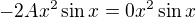 $-2Ax^{2}\sin x=0x^2\sin x$