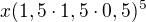 $x(1,5\cdot 1,5\cdot 0,5)^{5}$