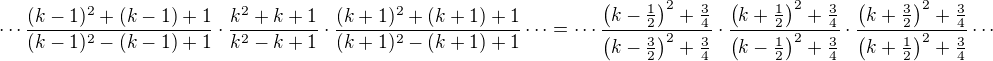 $\cdots\frac{(k-1)^2+(k-1)+1}{(k-1)^2-(k-1)+1}\cdot\frac{k^2+k+1}{k^2-k+1}\cdot\frac{(k+1)^2+(k+1)+1}{(k+1)^2-(k+1)+1}\cdots=\cdots\frac{\(k-\tfrac{1}{2}\)^2+\tfrac{3}{4}}{\(k-\tfrac{3}{2}\)^2+\tfrac{3}{4}}\cdot\frac{\(k+\tfrac{1}{2}\)^2+\tfrac{3}{4}}{\(k-\tfrac{1}{2}\)^2+\tfrac{3}{4}}\cdot\frac{\(k+\tfrac{3}{2}\)^2+\tfrac{3}{4}}{\(k+\tfrac{1}{2}\)^2+\tfrac{3}{4}}\cdots$