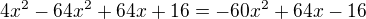 $4x^{2}-64x^{2}+64x+16=-60x^{2}+64x-16$