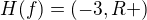 $H(f) =(-3, R+)$