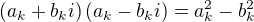 $\left (a_k+b_ki\right) \left (a_k-b_ki\right)=a_k^2-b_k^2$