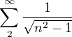 $\sum_{2}^{\infty} \frac{1}{\sqrt{n^2-1}}$