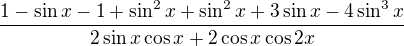 $\frac{1-\sin x-1+\sin^2x+\sin^2x+3\sin x-4\sin^3x}{2\sin x\cos x+2\cos x\cos2x}$