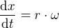 $\frac{\mathrm{d} x}{\mathrm{d} t}=r\cdot \omega $